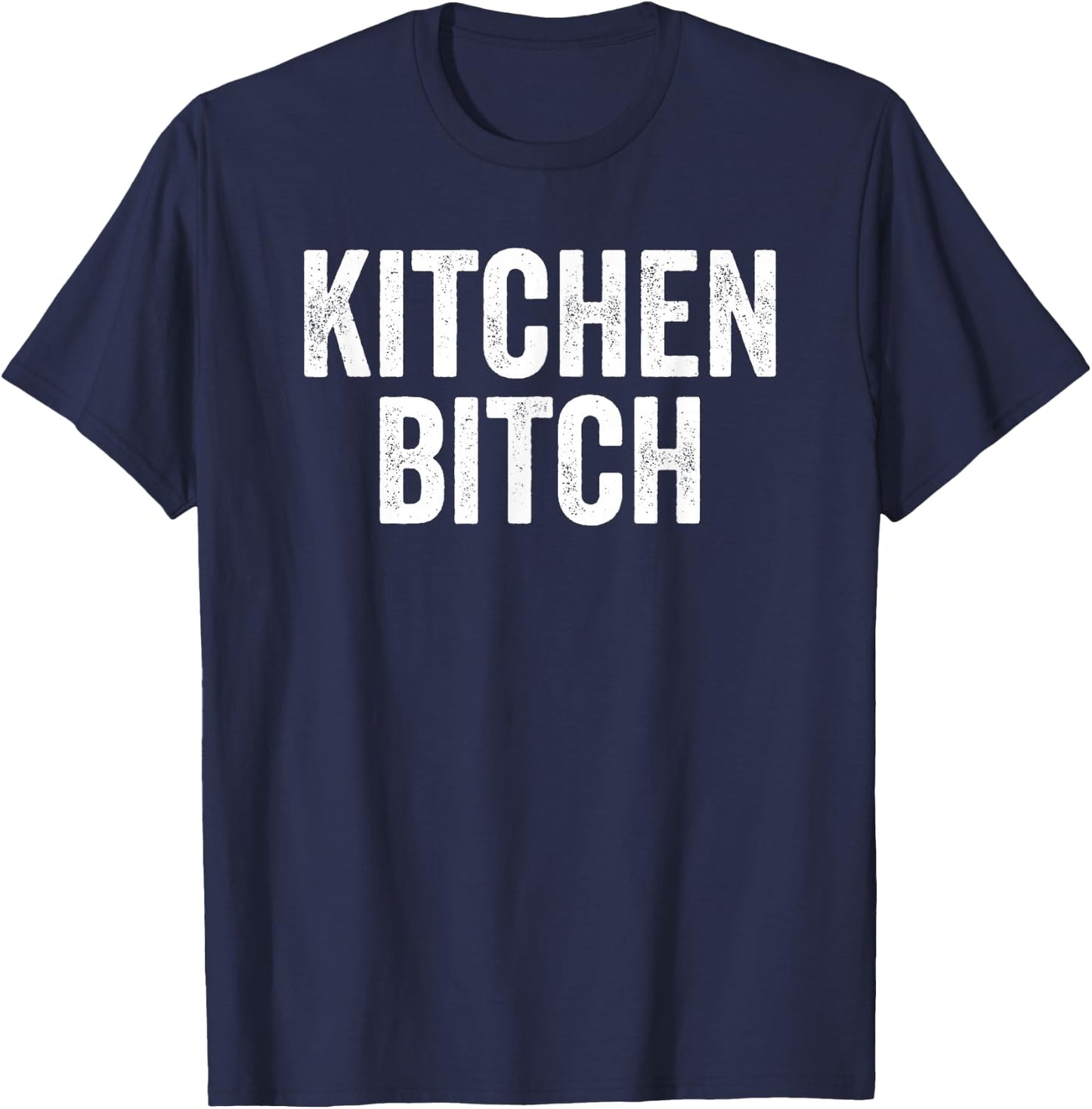 Kitchen Bitch Funny Chef Helper Assistant Quote Saying Meme T-Shirt - T-Shirt | Navy
