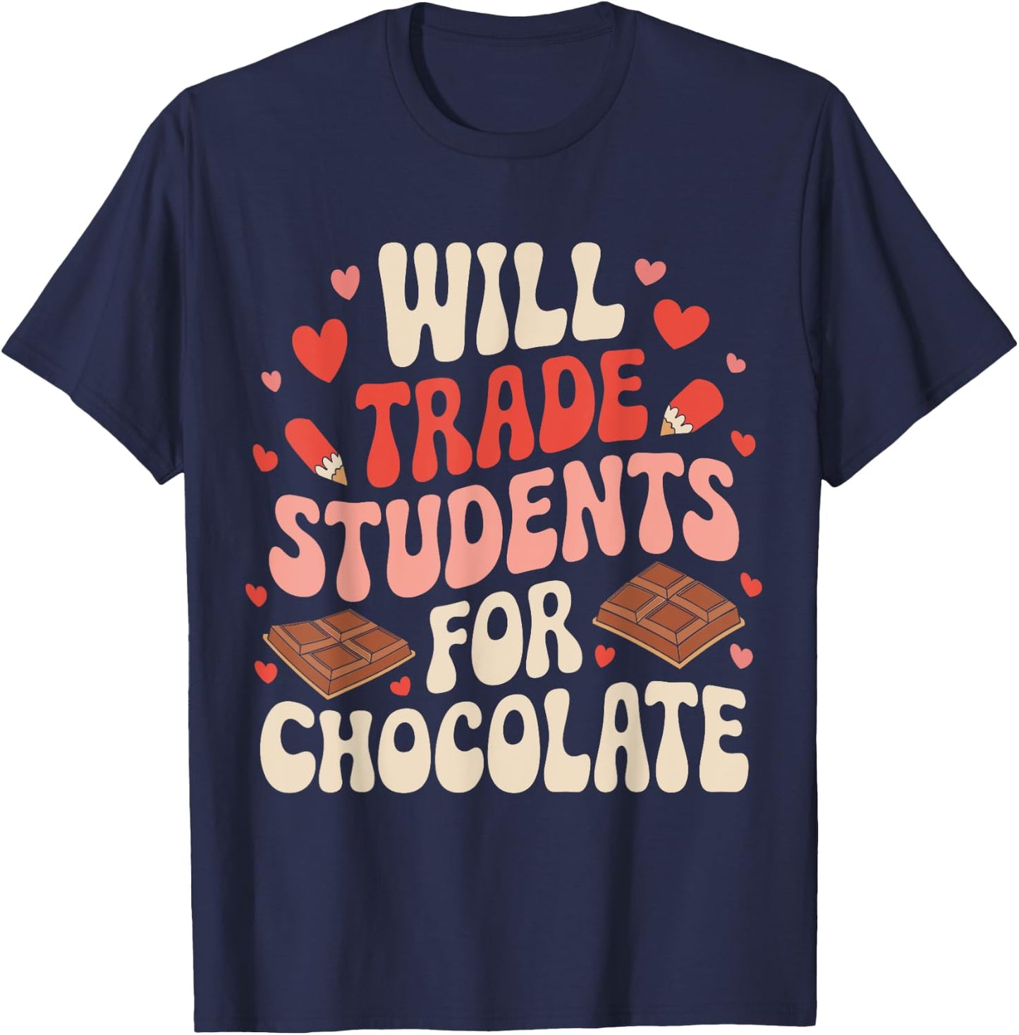 Valentine Teacher Funny Will Trade Students For Chocolate T-Shirt - T-Shirt | Navy
