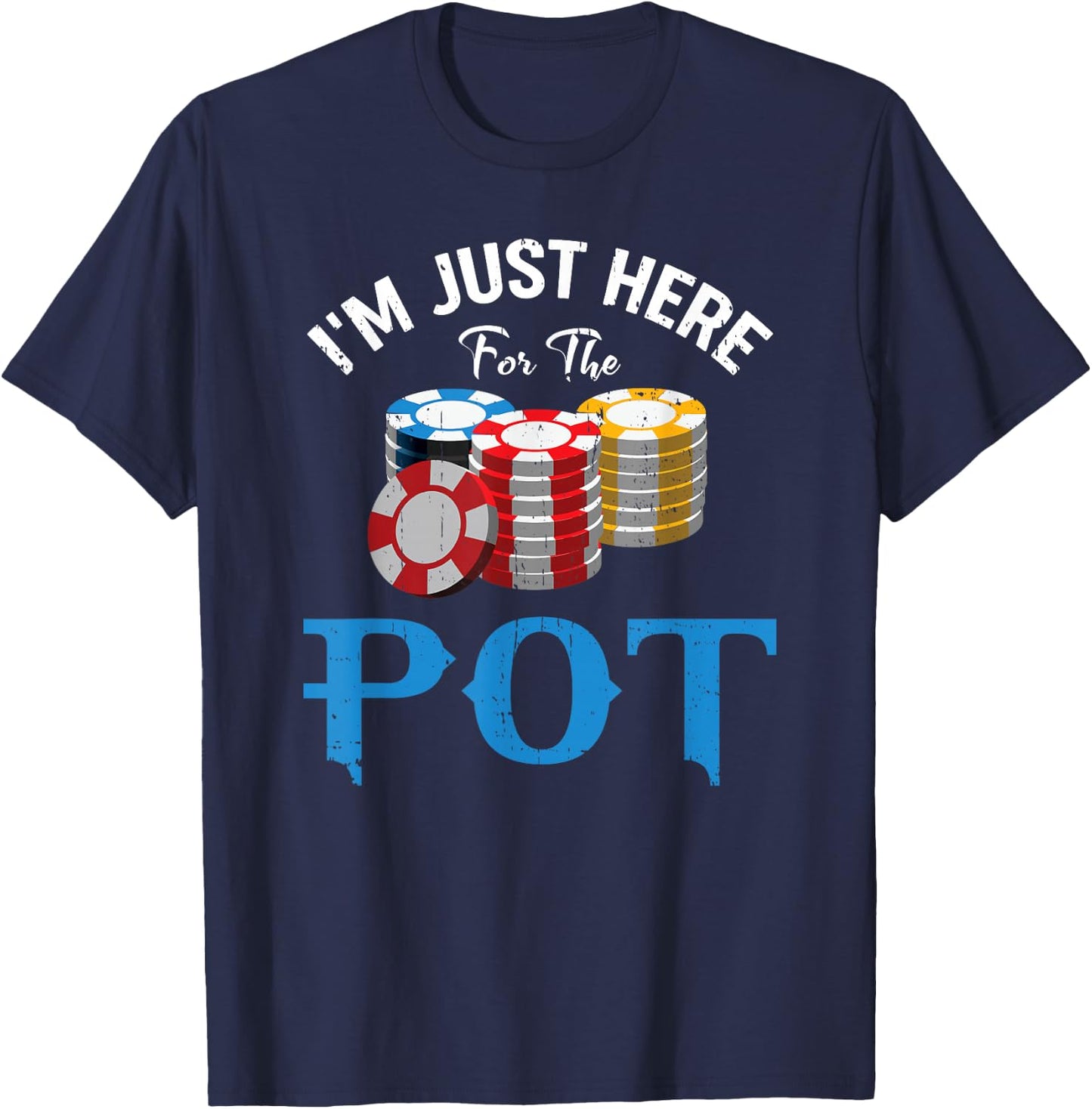 Funny Design for Poker fans - I'm just here for the Pot T-Shirt - T-Shirt | Navy