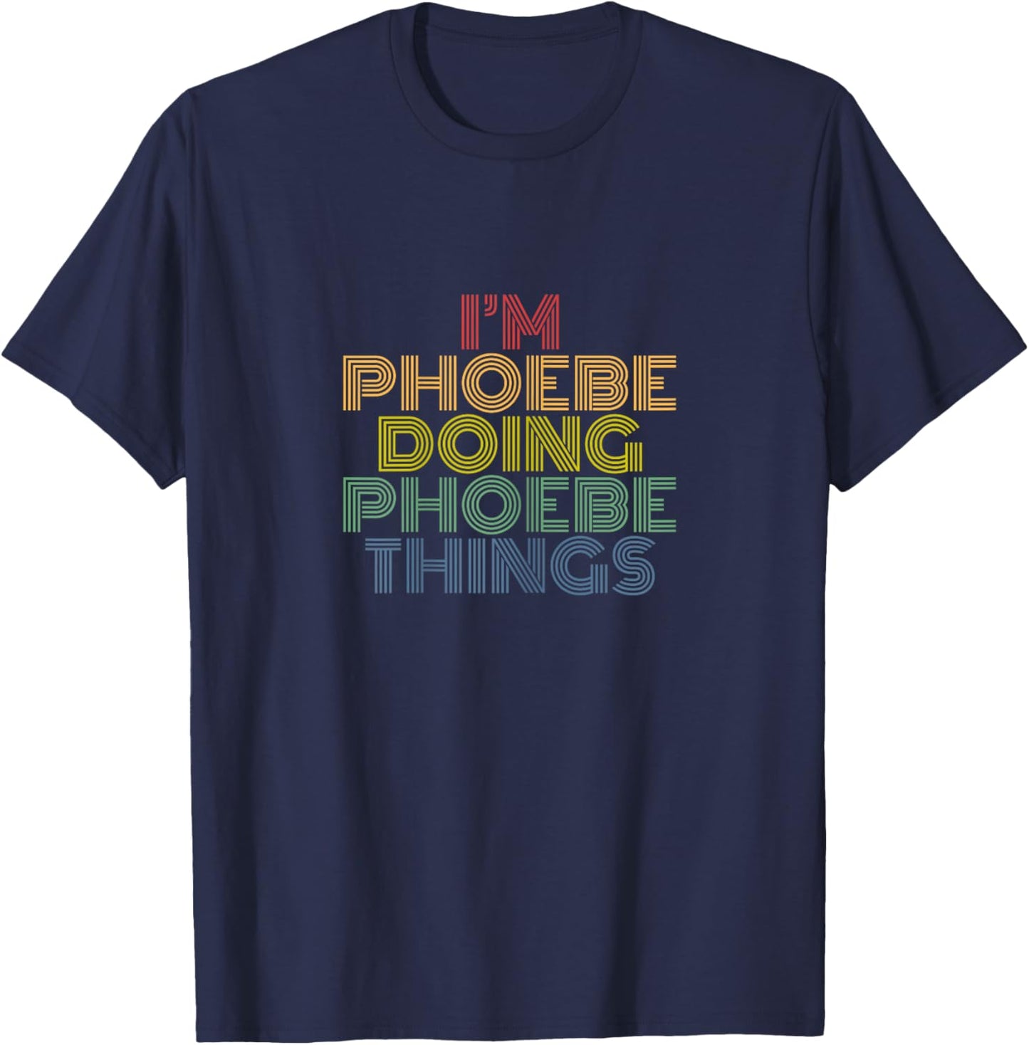 I'm Phoebe Doing Phoebe Things Retro Rainbow Name Design T-Shirt - T-Shirt | Navy