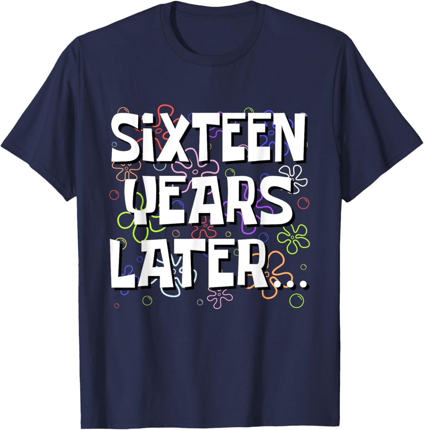 Sixteen Years Later Funny Meme 16 Year Old 16th Birthday T-Shirt - T-Shirt | Navy