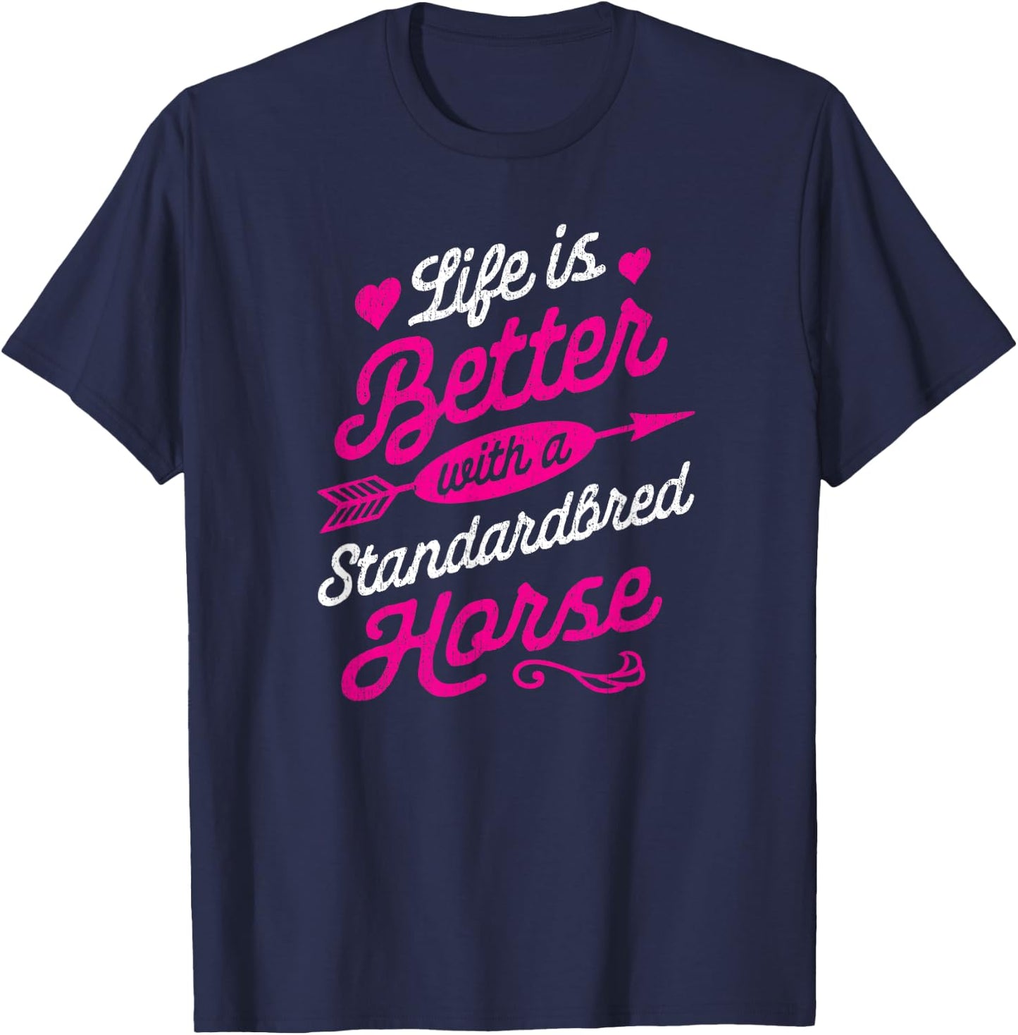 Life is Better With a Standardbred Horse Shirt T-Shirt - T-Shirt | Navy