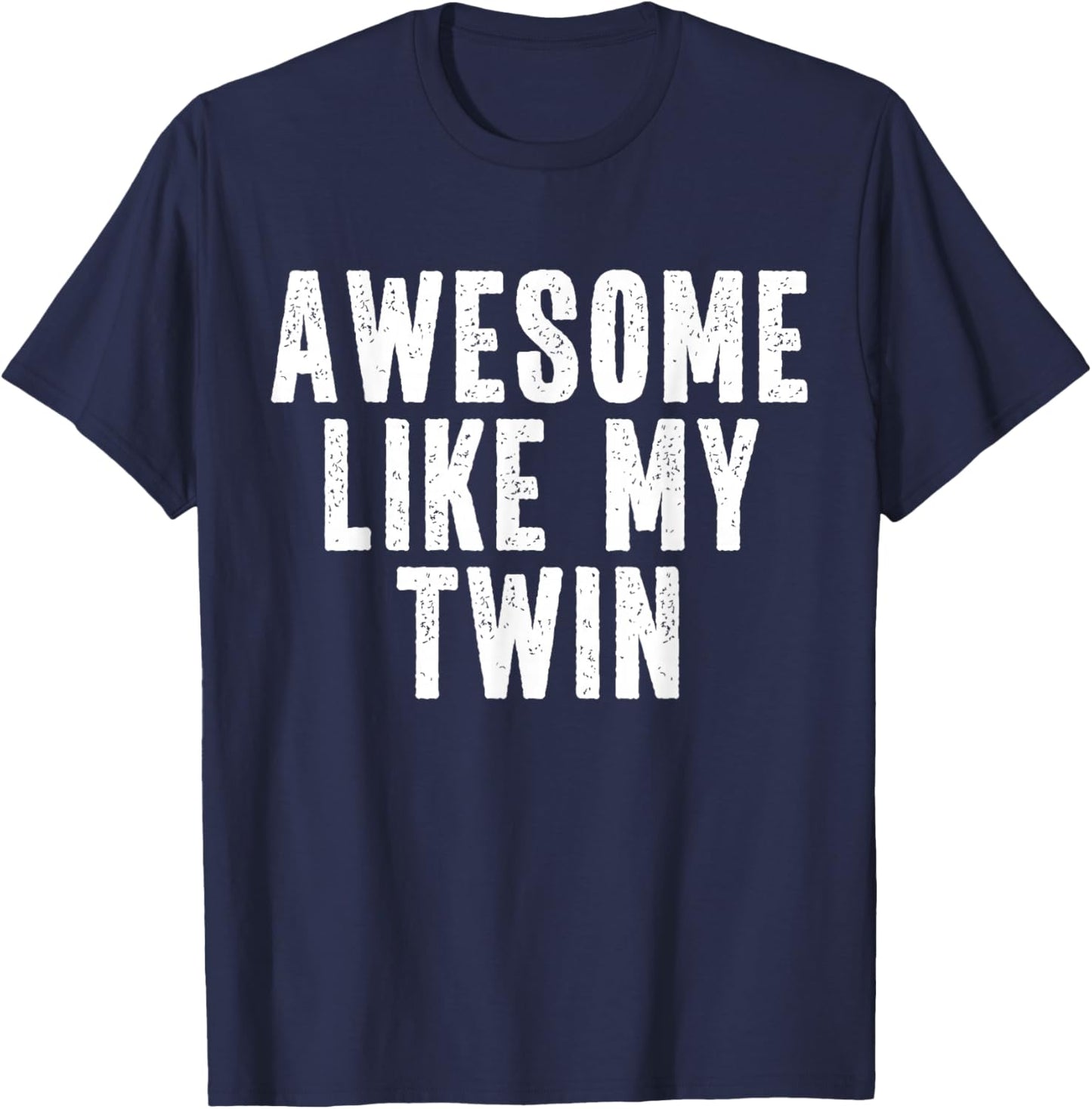 Awesome Like My Twin Quote Funny Twin Siblings T-Shirt - T-Shirt | Navy