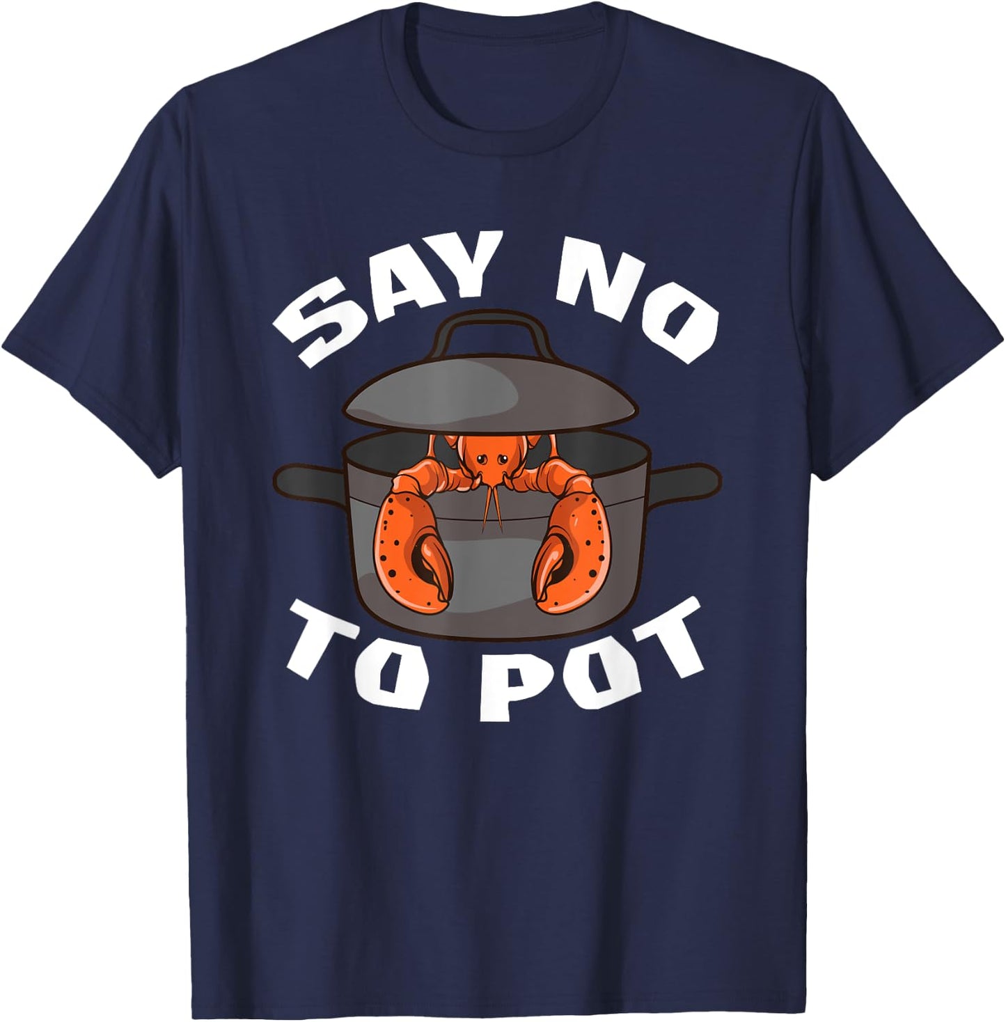 Funny Crawfish Pun Lobster Say No To Pot Cute Lobster T-Shirt - T-Shirt | Navy