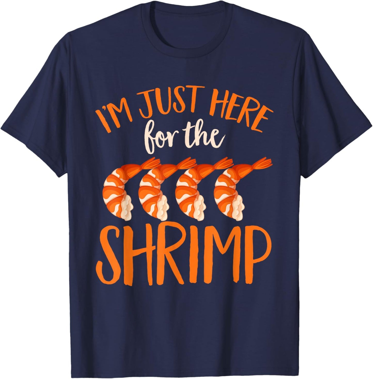 Shrimp Seafood Shellfish - I'm Just Here for The Shrimp T-Shirt - T-Shirt | Navy