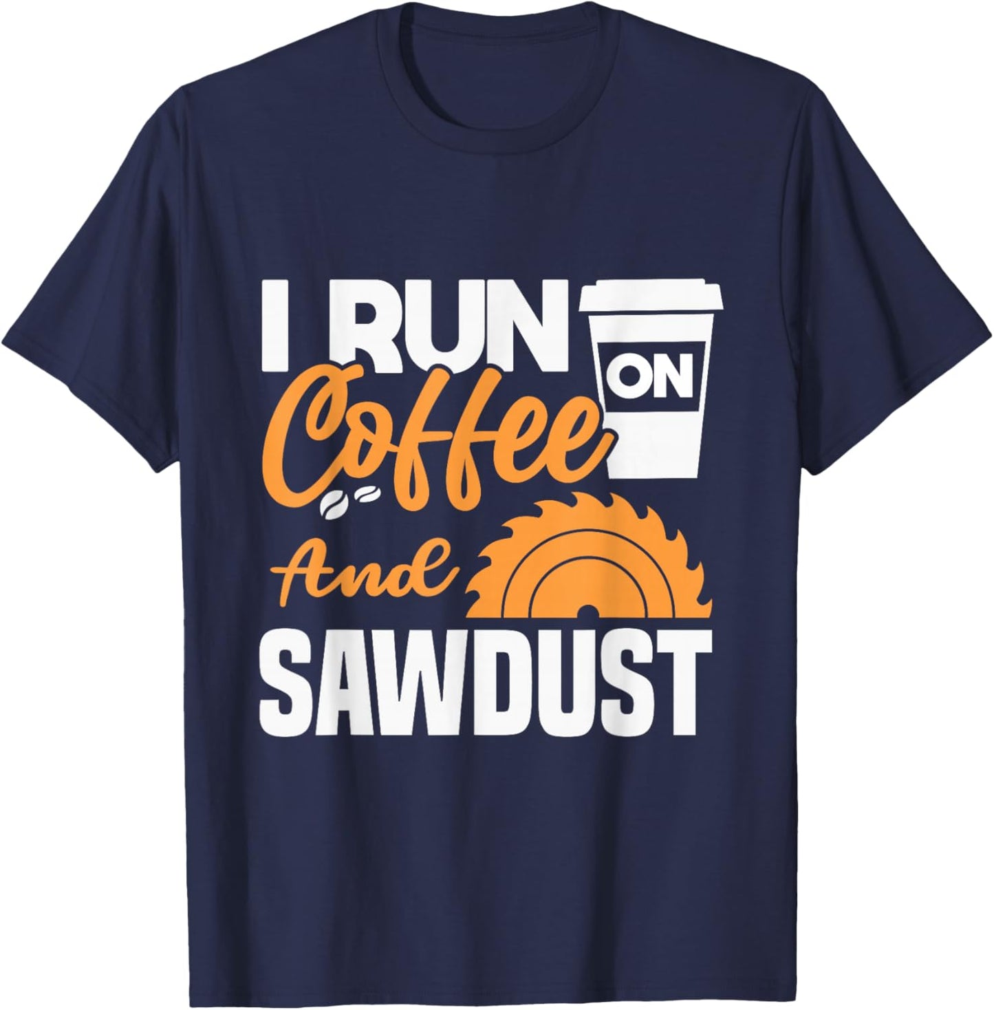 I drink coffee and sawdust T-Shirt - T-Shirt | Navy