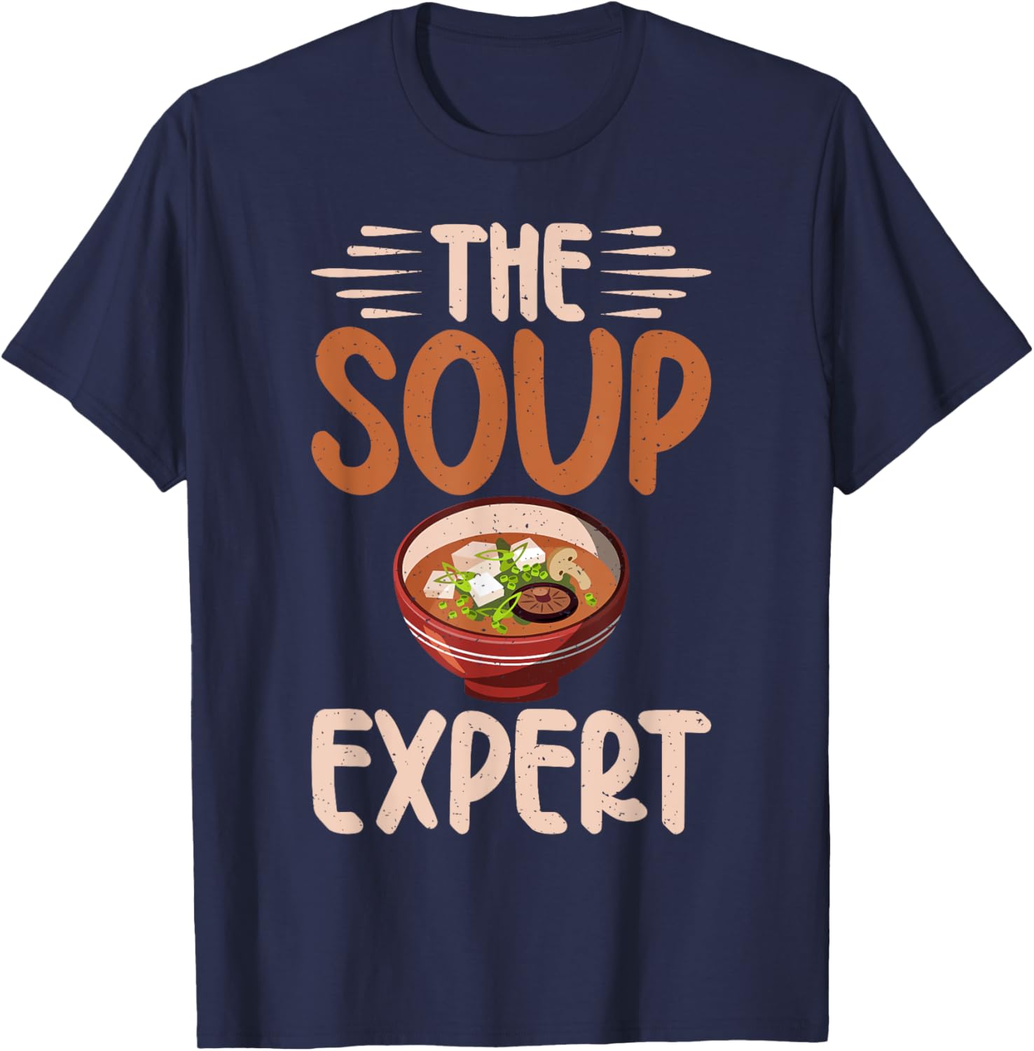 Soup Gift & Soup Lovers Gifts The Soup Expert Soup Lover T-Shirt - T-Shirt | Navy