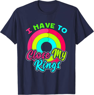 I Have to Close My Rings Funny Fitness Training T-Shirt - T-Shirt | Navy