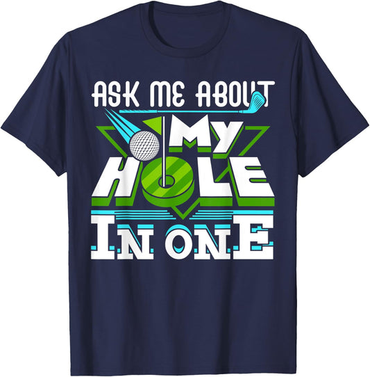 Ask Me About My Hole In One Golf Player Golfing Golfer Funny T-Shirt - T-Shirt | Navy
