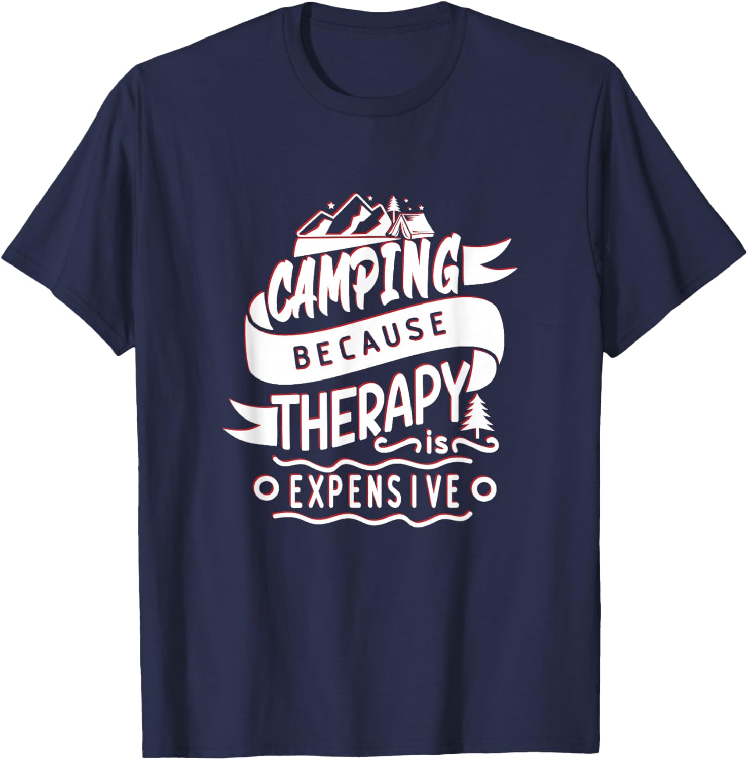 Camping Because Therapy Is Expensive - Funny Nature Lover T-Shirt - T-Shirt | Navy