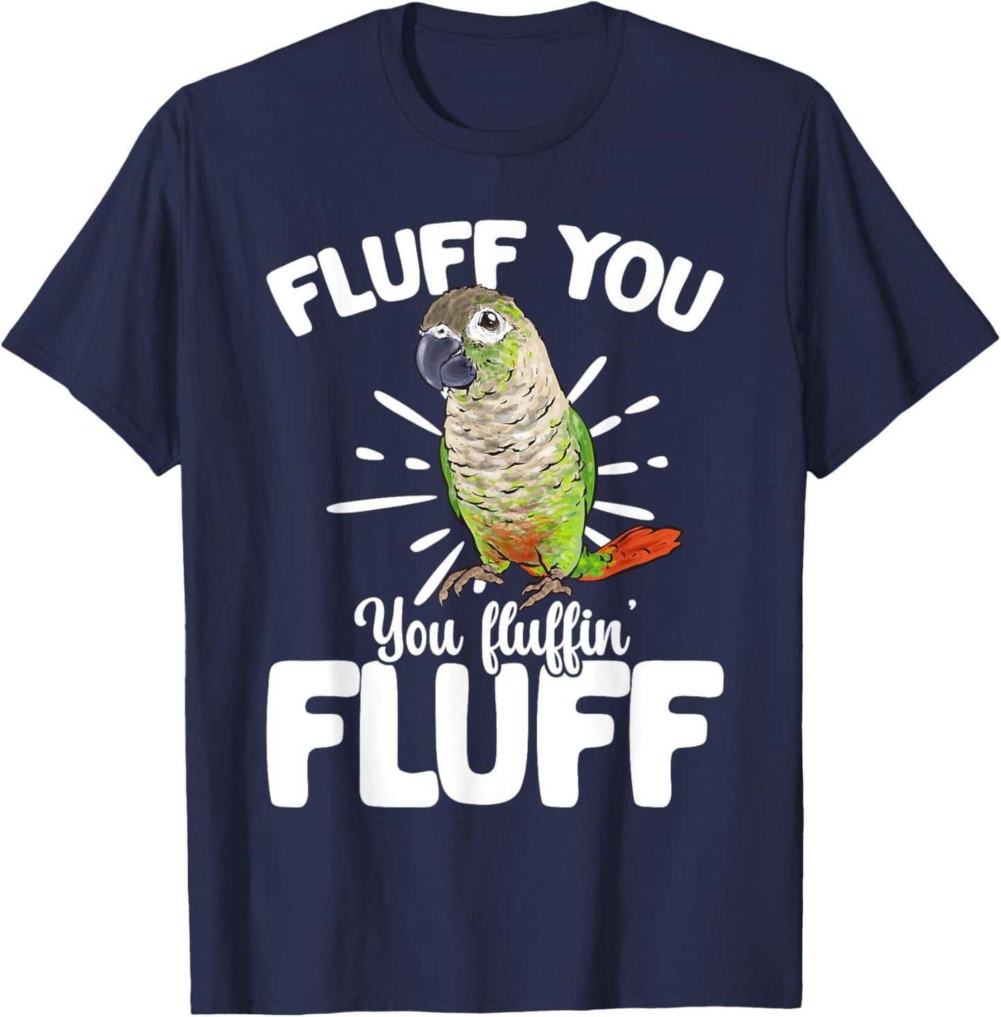 Green Cheeked Conure Fluff You Parrot Bird Conure T-Shirt - T-Shirt | Navy