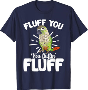 Green Cheeked Conure Fluff You Parrot Bird Conure T-Shirt - T-Shirt | Navy