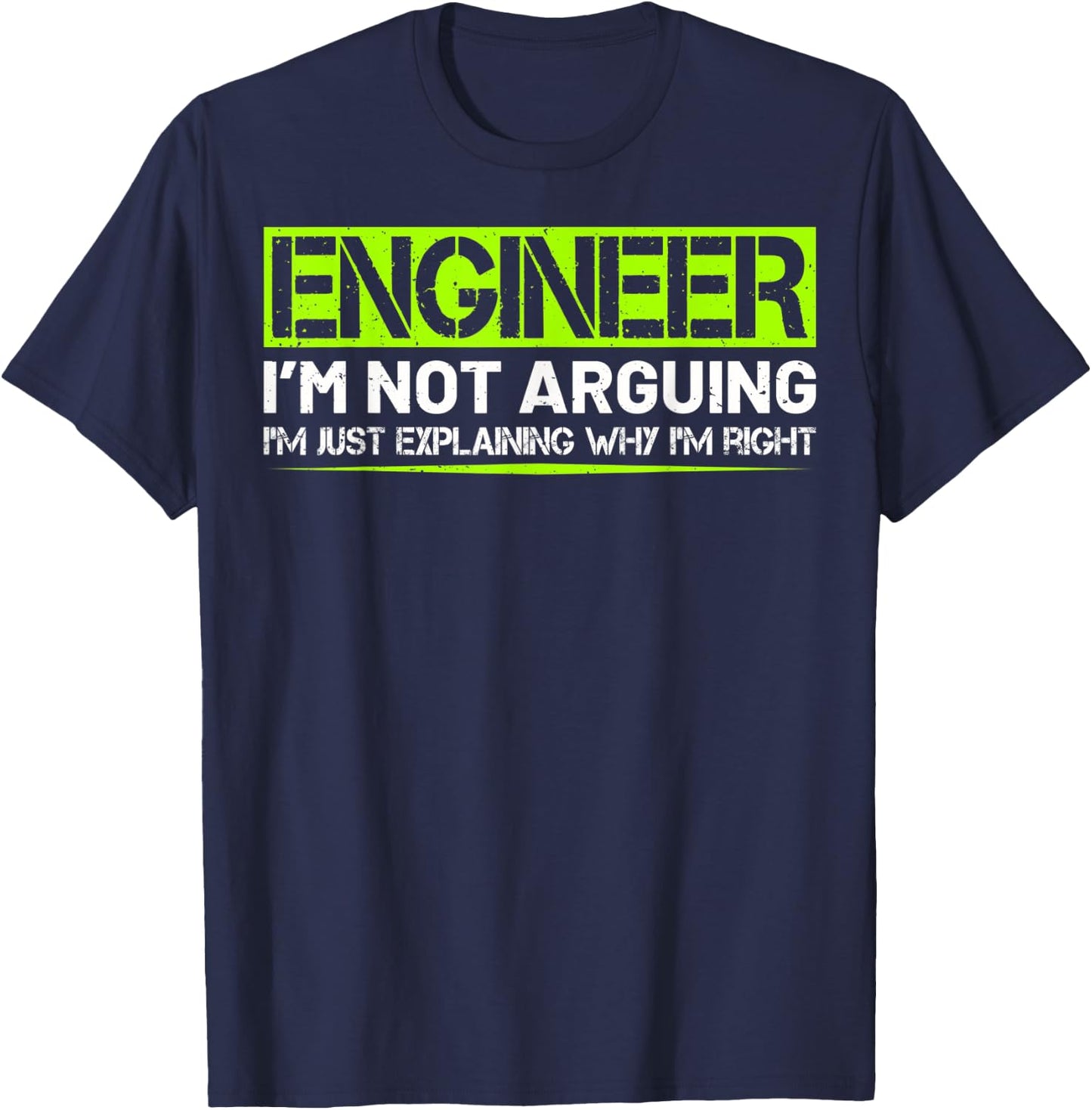 Engineer I'm Not Arguing Funny Humor Saying Engineer Gifts T-Shirt - T-Shirt | Navy
