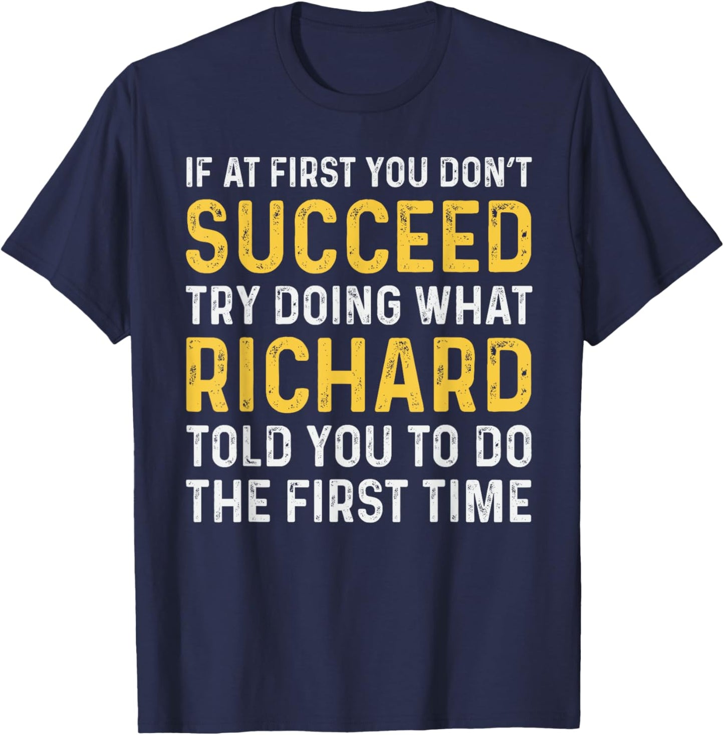 If At First You Don't Succeed Store Richard Funny If At First You Don't Succeed Richard T-Shirt - T-Shirt | Navy