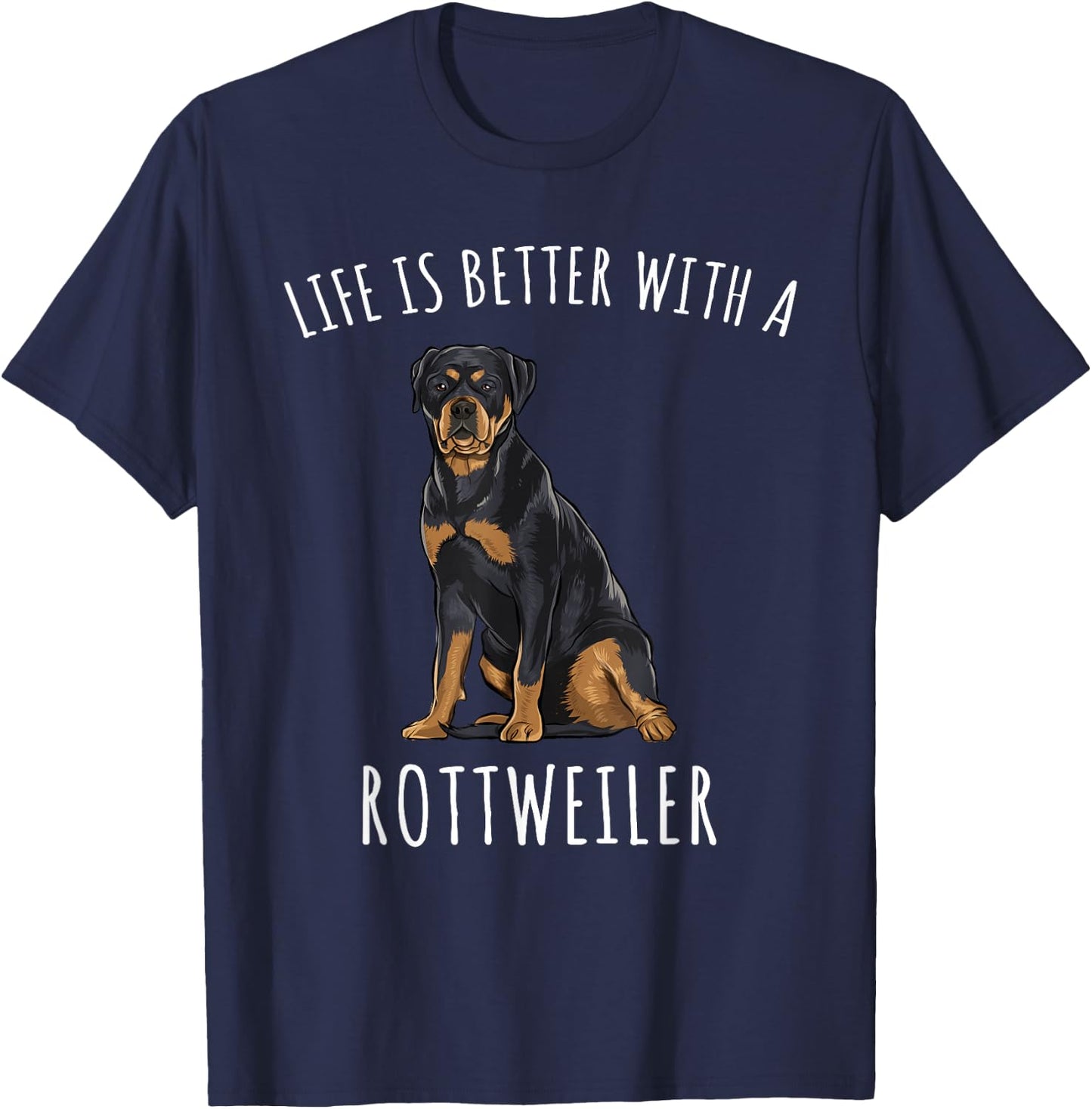 Life Is Better With A Rottweiler Dog Lover Men Women T-Shirt - T-Shirt | Navy