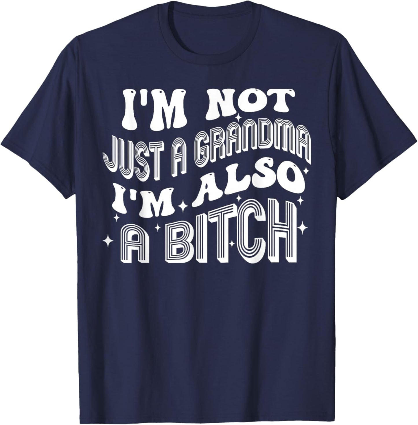 I'm Not Just A Grandma I'm Also A Bitch T-Shirt - T-Shirt | Navy