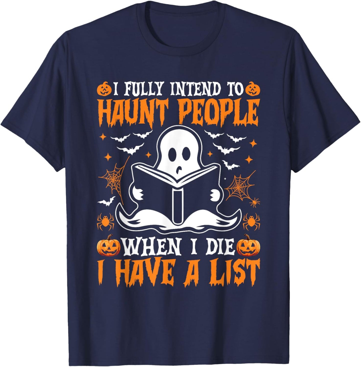 I Fully Intend to Haunt People When I Die I Have a List T-Shirt - T-Shirt | Navy