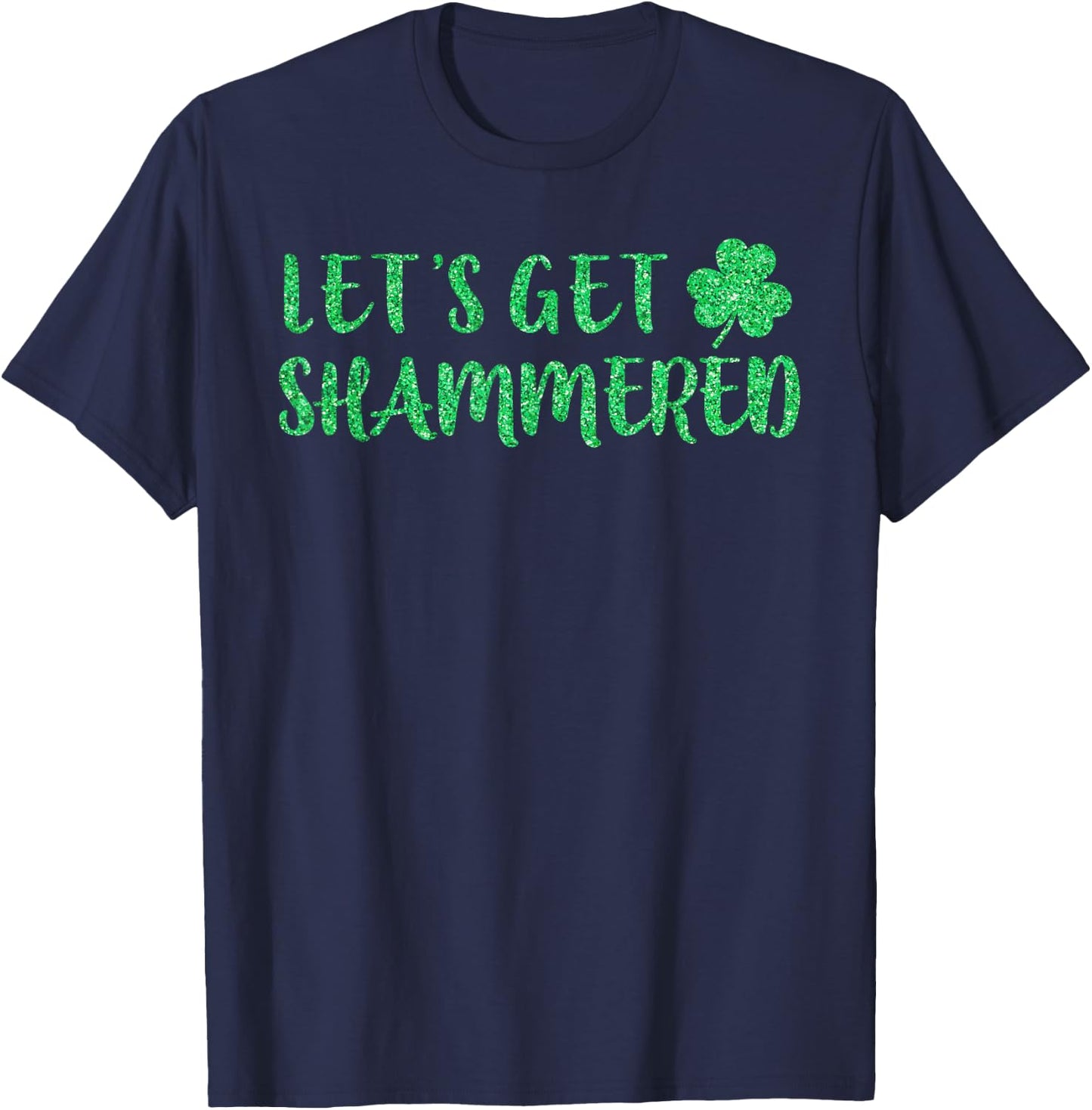 Let's Get Shammered Funny Drinking St Patricks Day T-Shirt - T-Shirt | Navy