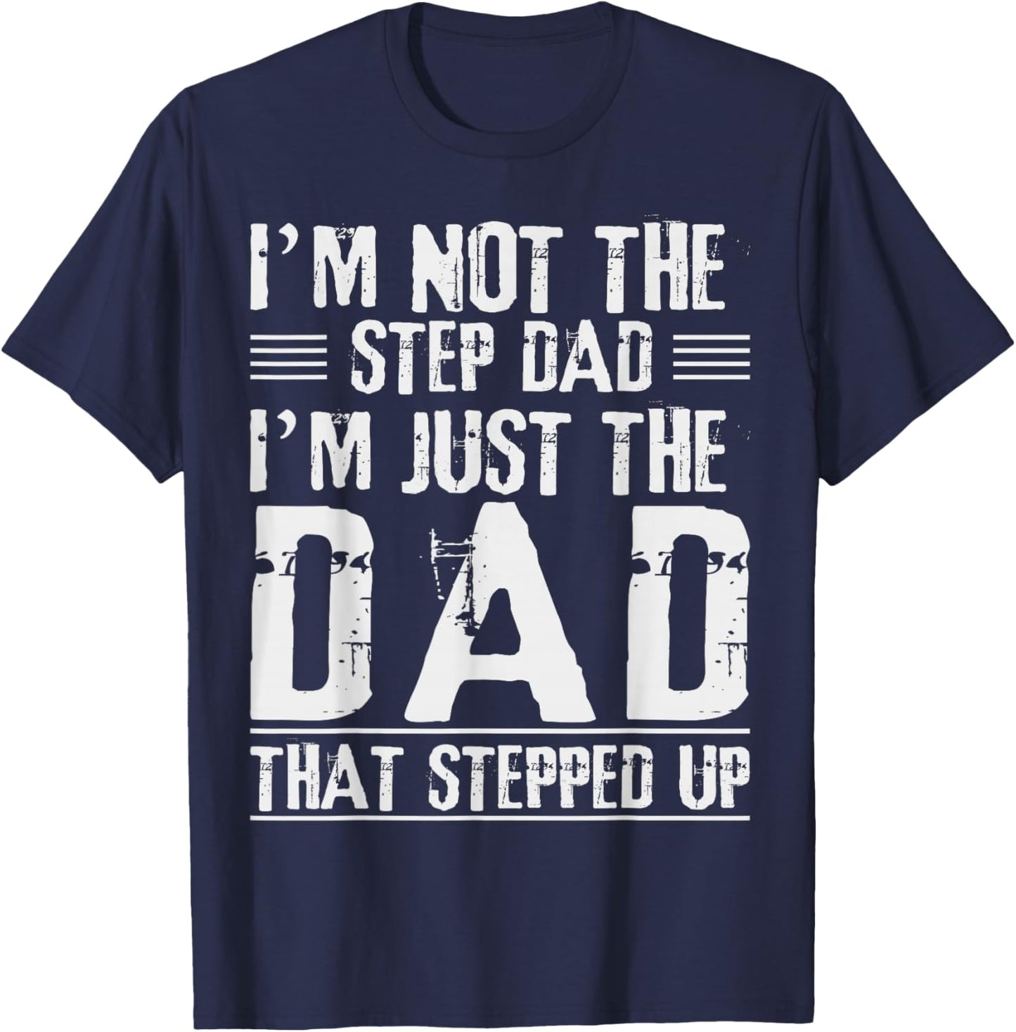 I'm Not The Step Dad I'm The Dad That Stepped Up Daddy Joke T-Shirt - T-Shirt | Navy