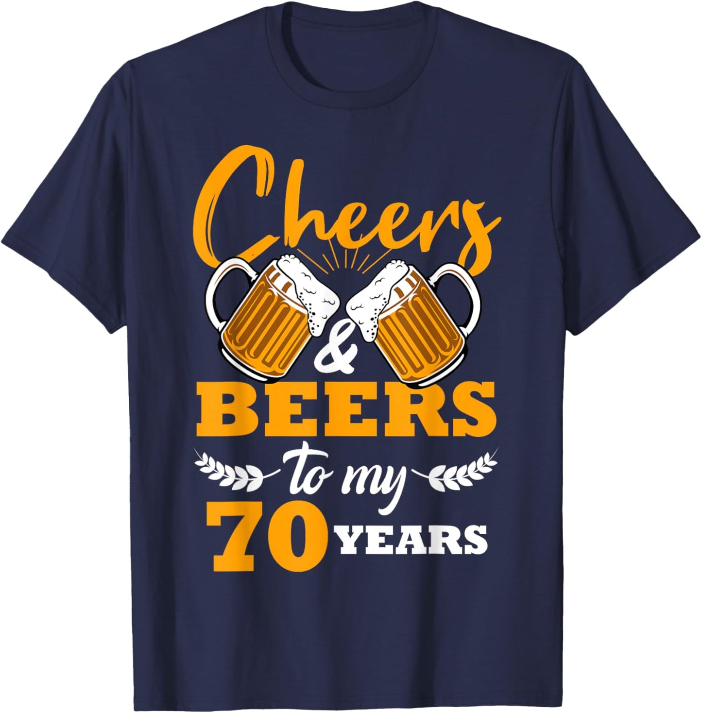 Cheers & Beers to My 70 Year Old Birthday 70th Cool B-Day T-Shirt - T-Shirt | Navy
