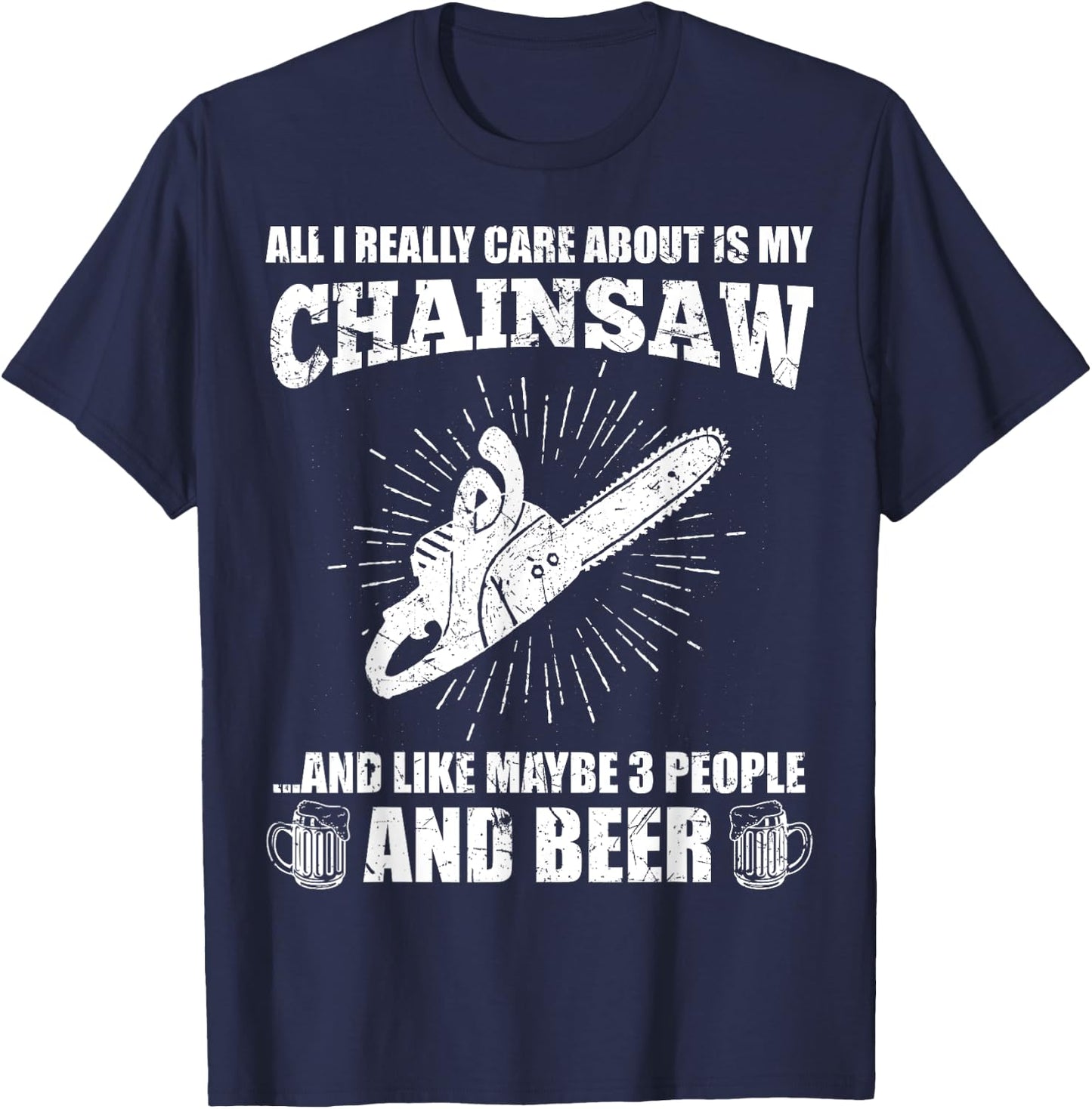 All I Really Care About Is My Chainsaw Funny Lumberjack Gift T-Shirt - T-Shirt | Navy