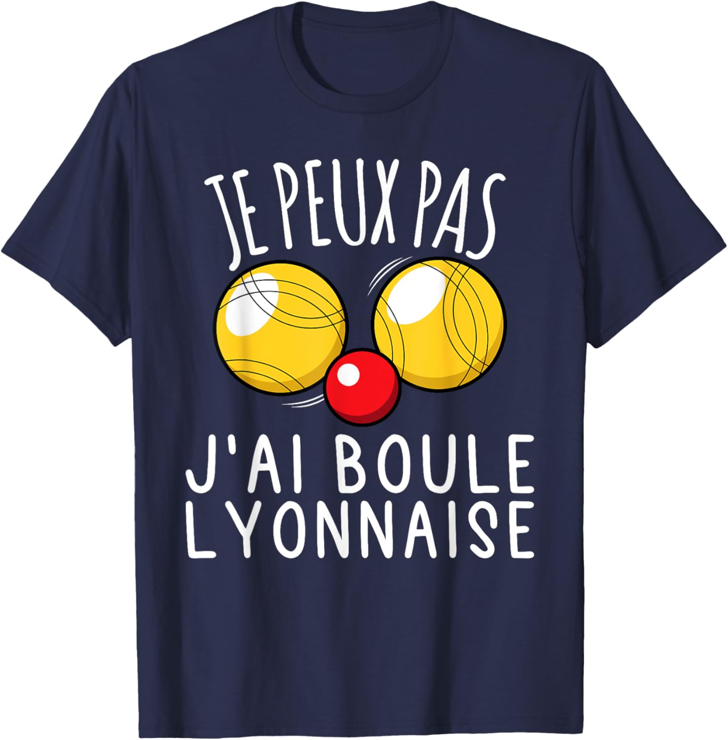 Je Peux Pas J'ai Boule Lyonnaise Humour Bocce Bouliste Funny T-Shirt - T-Shirt | Navy