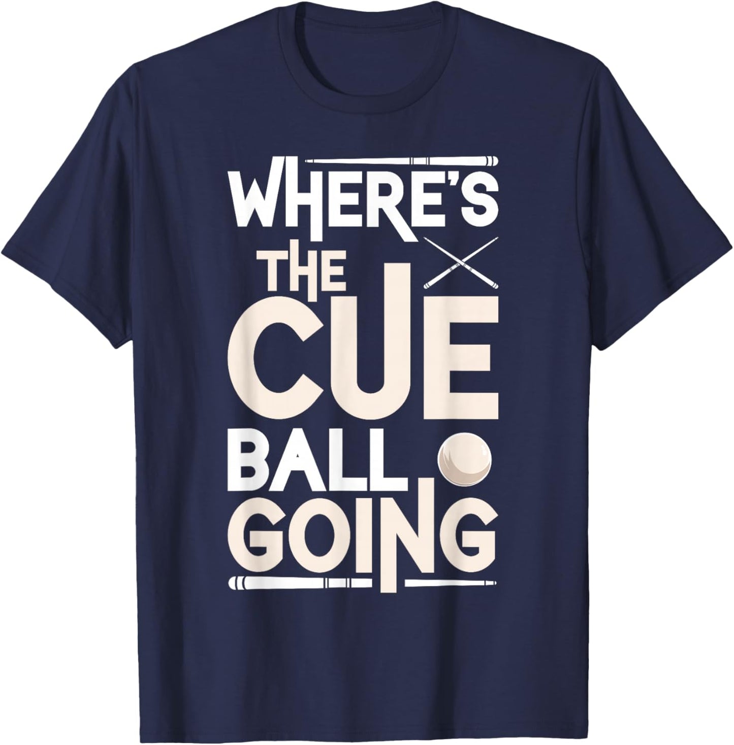 Funny Billiard Player Where’s The Cue Ball Going T-Shirt - T-Shirt | Navy