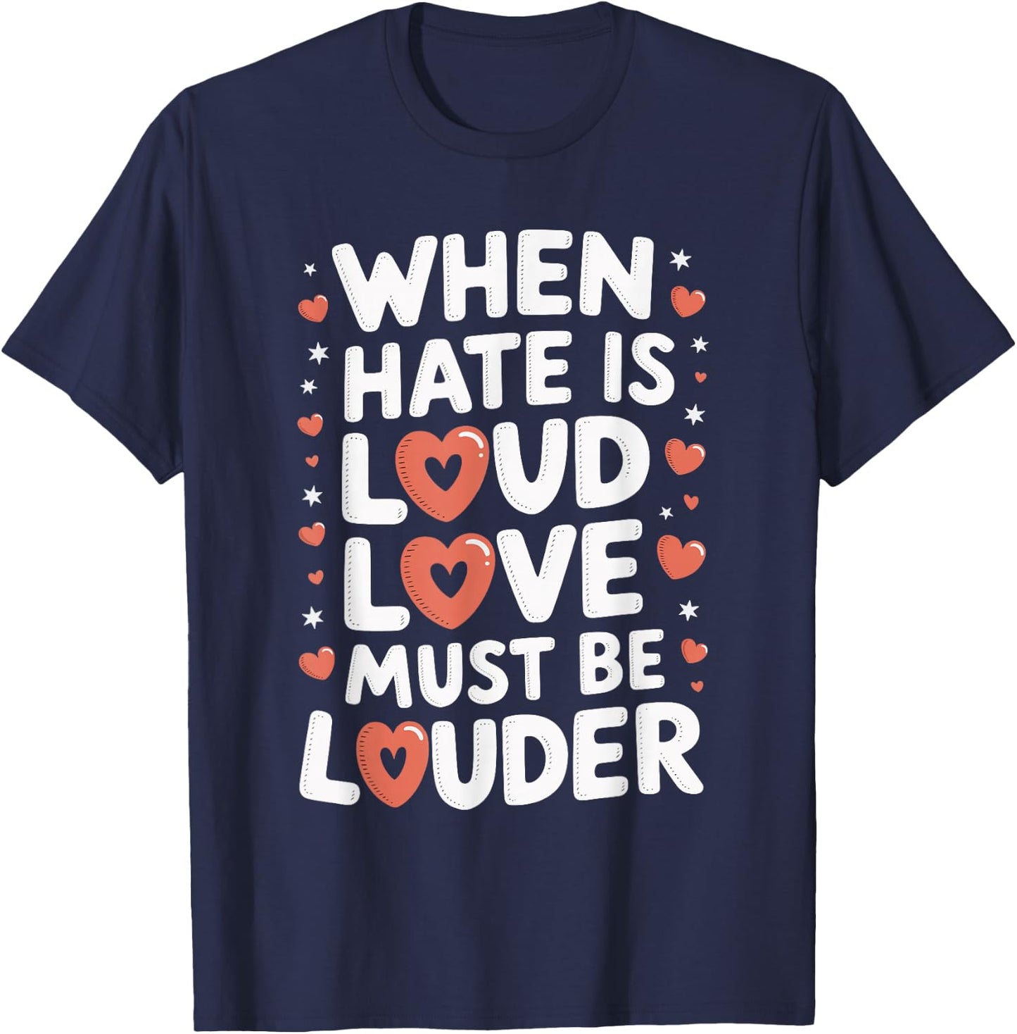 When Hate Is Loud Love Must Be Louder T-Shirt - T-Shirt | Navy
