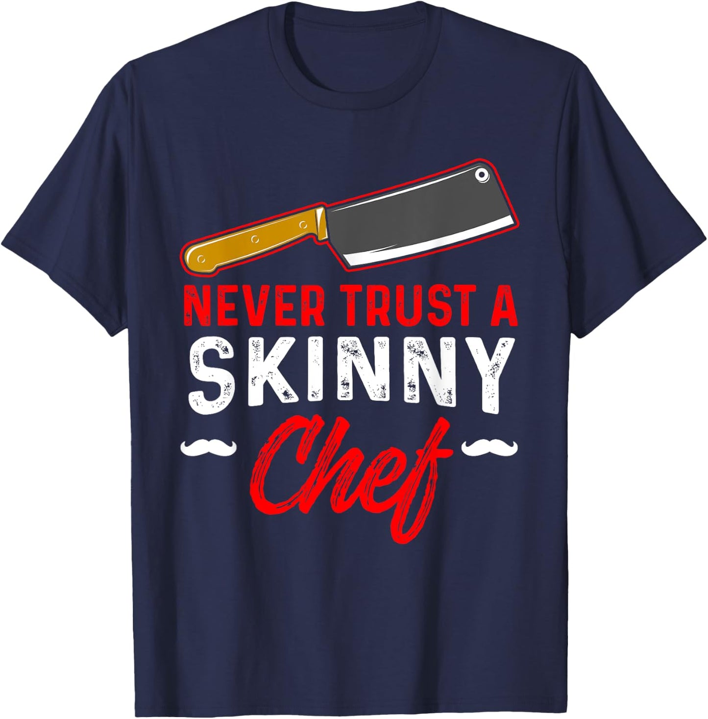 Never Trust A Skinny Chef T-Shirt - T-Shirt | Navy