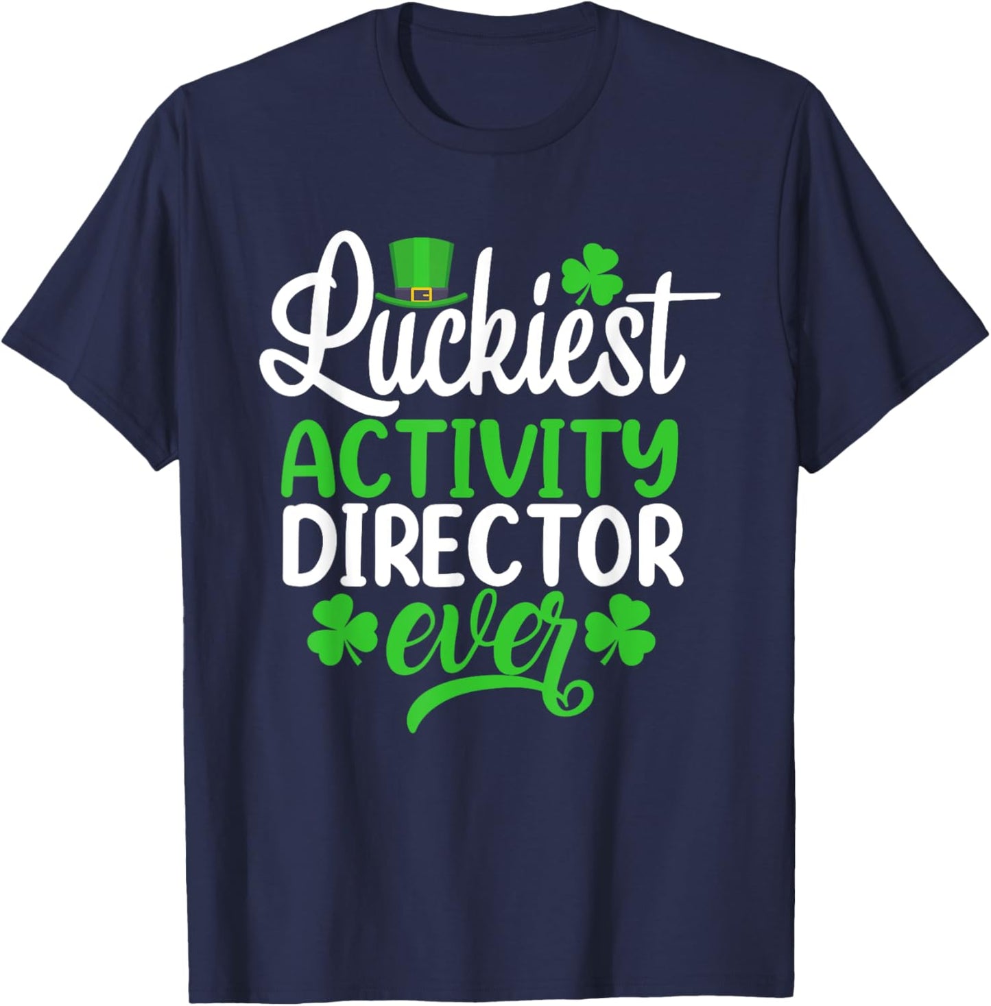 Luckiest Activity Director Ever Funny St Patrick's Day T-Shirt - T-Shirt | Navy