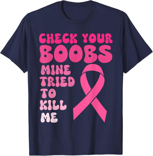 Check Your Boobs Mine Tried To Kill Me Breast Cancer Women T-Shirt - T-Shirt | Navy