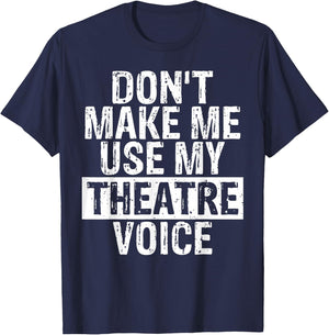 Don't Make Me Use My Theatre Voice Gift Theater Teachers Women Girls Kids T-Shirt - T-Shirt | Navy