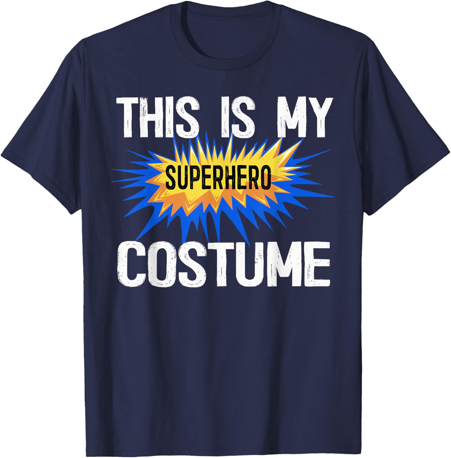 This Is My Human Costume I'm Really A Superhero Shirts T-Shirt - T-Shirt | Navy