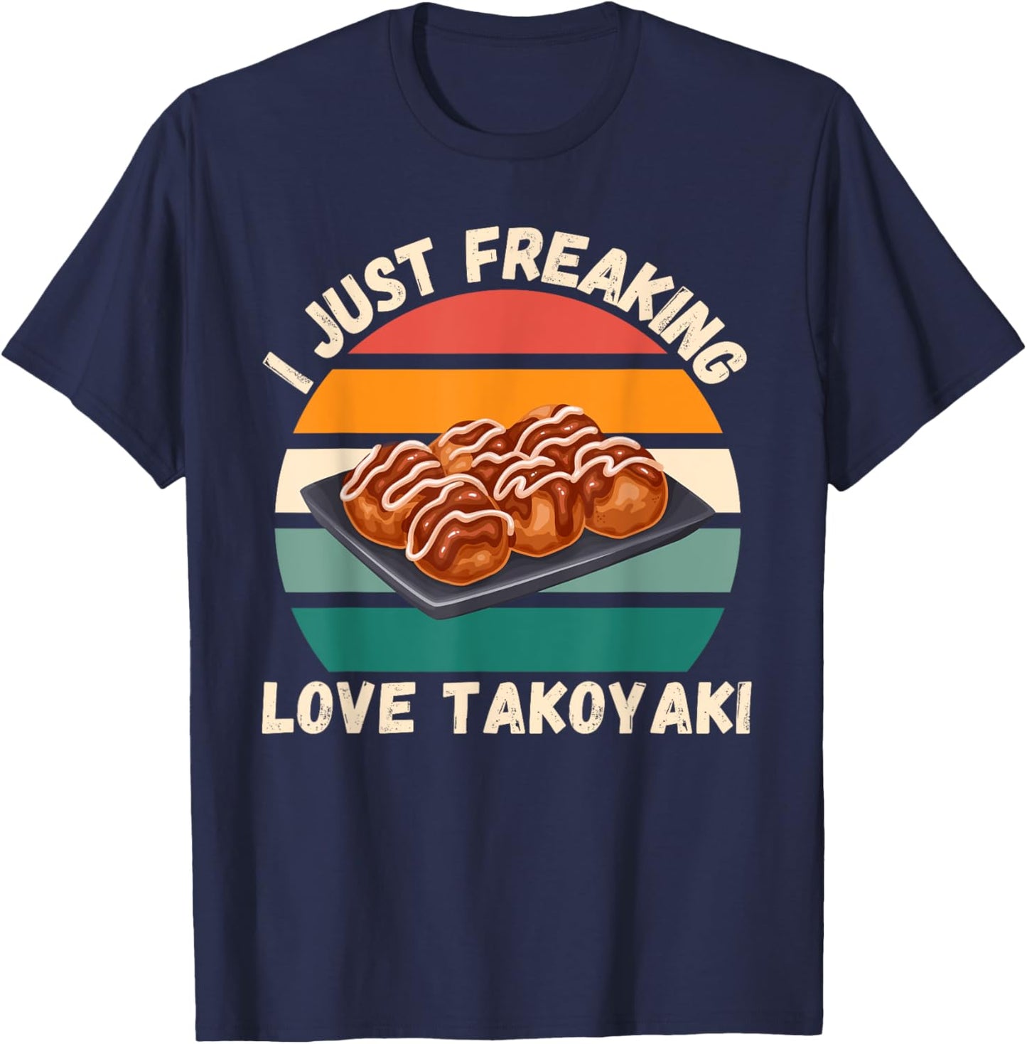 Retro Takoyaki I Just Freaking Love Takoyaki Food Lover T-Shirt - T-Shirt | Navy