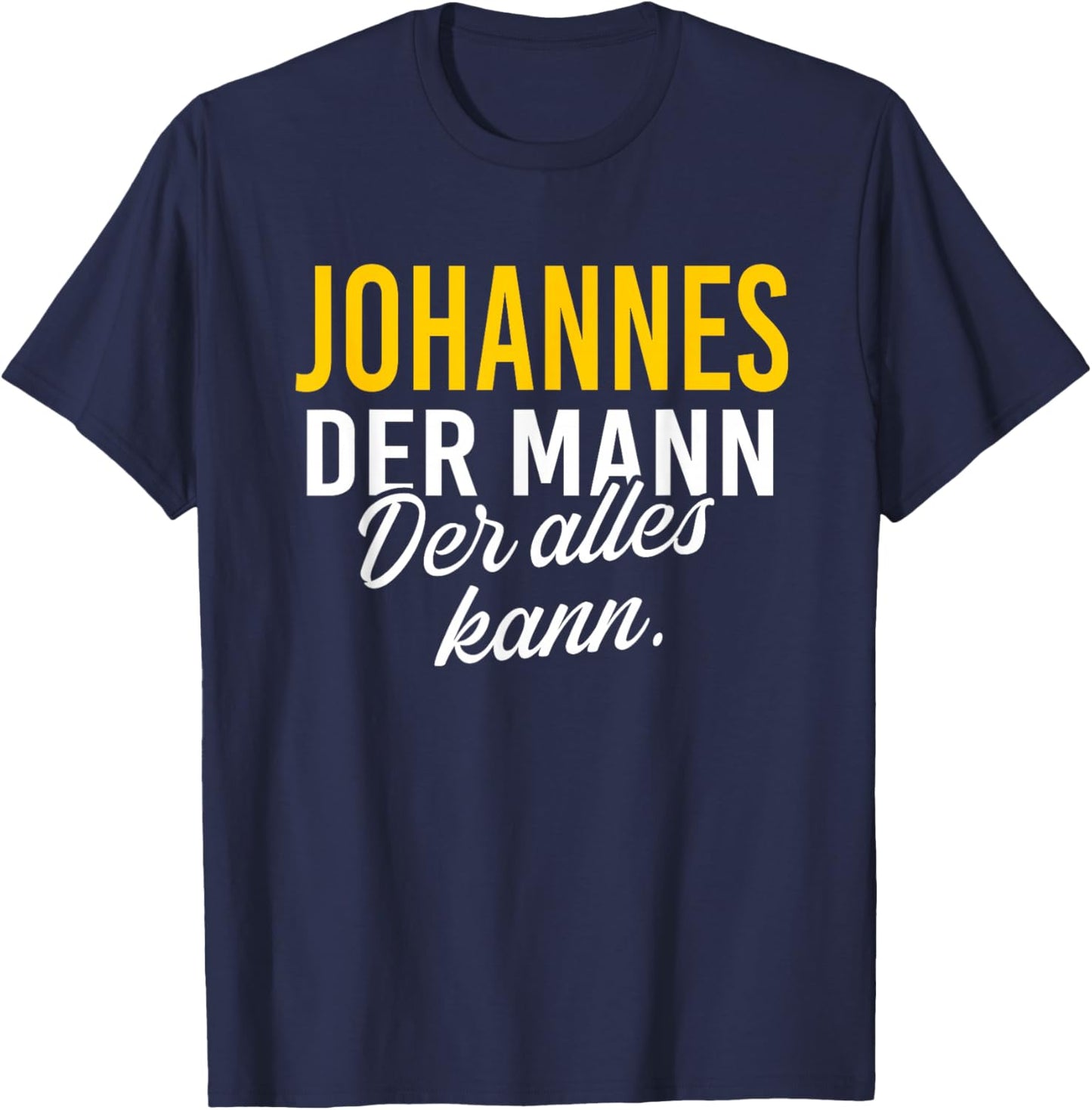 Johannes Der Mann der alles kann Vorname Name T-Shirt - T-Shirt | Navy