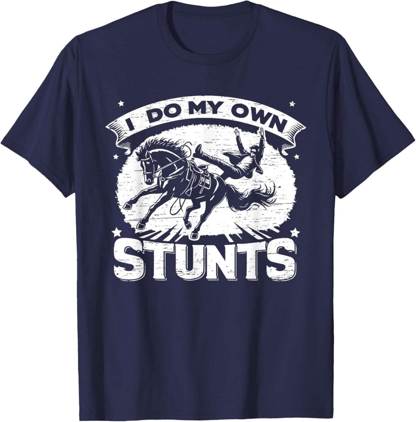 I Do My Own Stunts Horse Rodeo Cowboy T-Shirt - T-Shirt | Navy