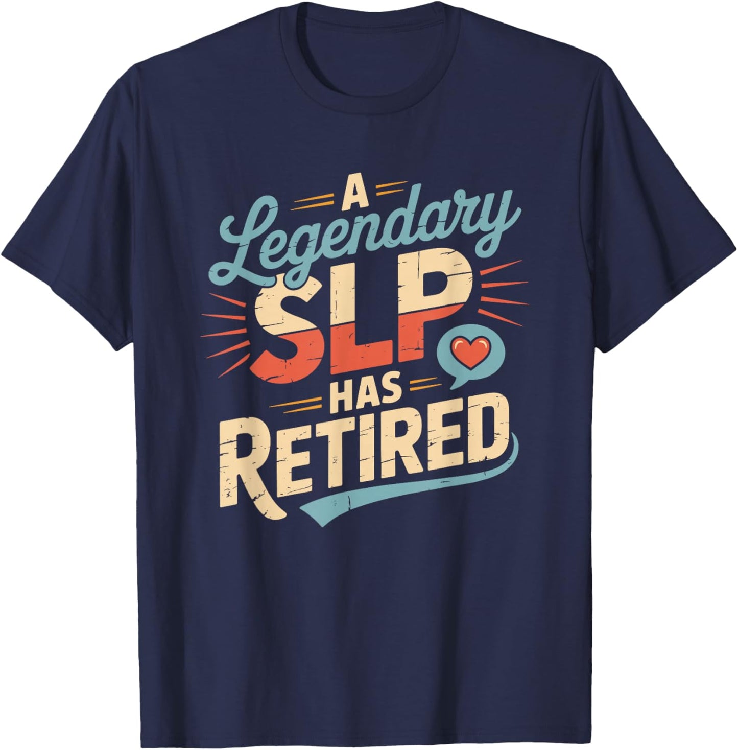 A Legendary SLP Has Retired, Speech Language Pathologist T-Shirt - T-Shirt | Navy