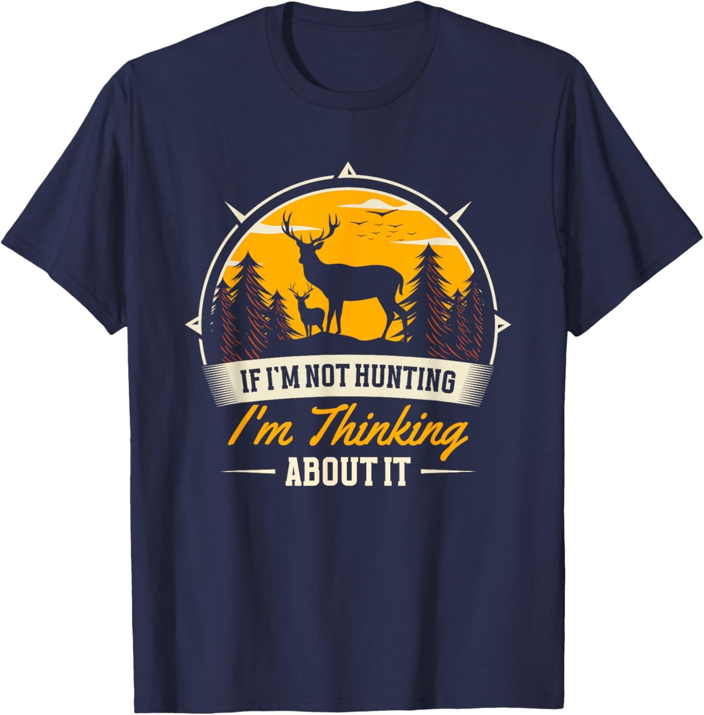 If I Don't Hunt, I Think About It | Deer Hunter T-Shirt - T-Shirt | Navy
