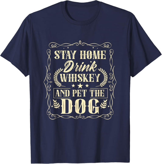Stay Home Drink Whiskey And Pet The Dog Drinker Drinking T-Shirt - T-Shirt | Navy