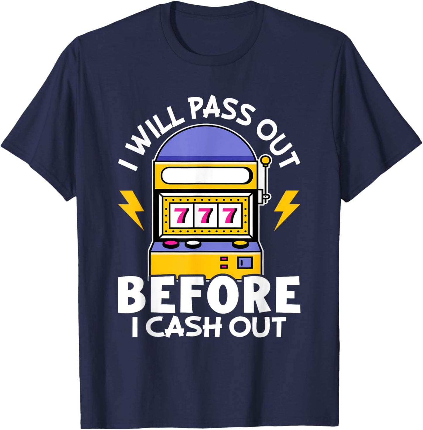 Slot Machine: I Will Pass Out Before I Cash Out T-Shirt - T-Shirt | Navy