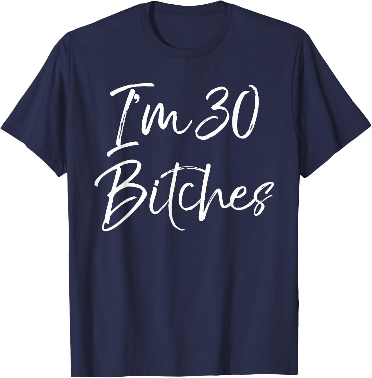 Funny 30th Birthday Gift Girls Cute I'm 30 Bitches T-Shirt - T-Shirt | Navy