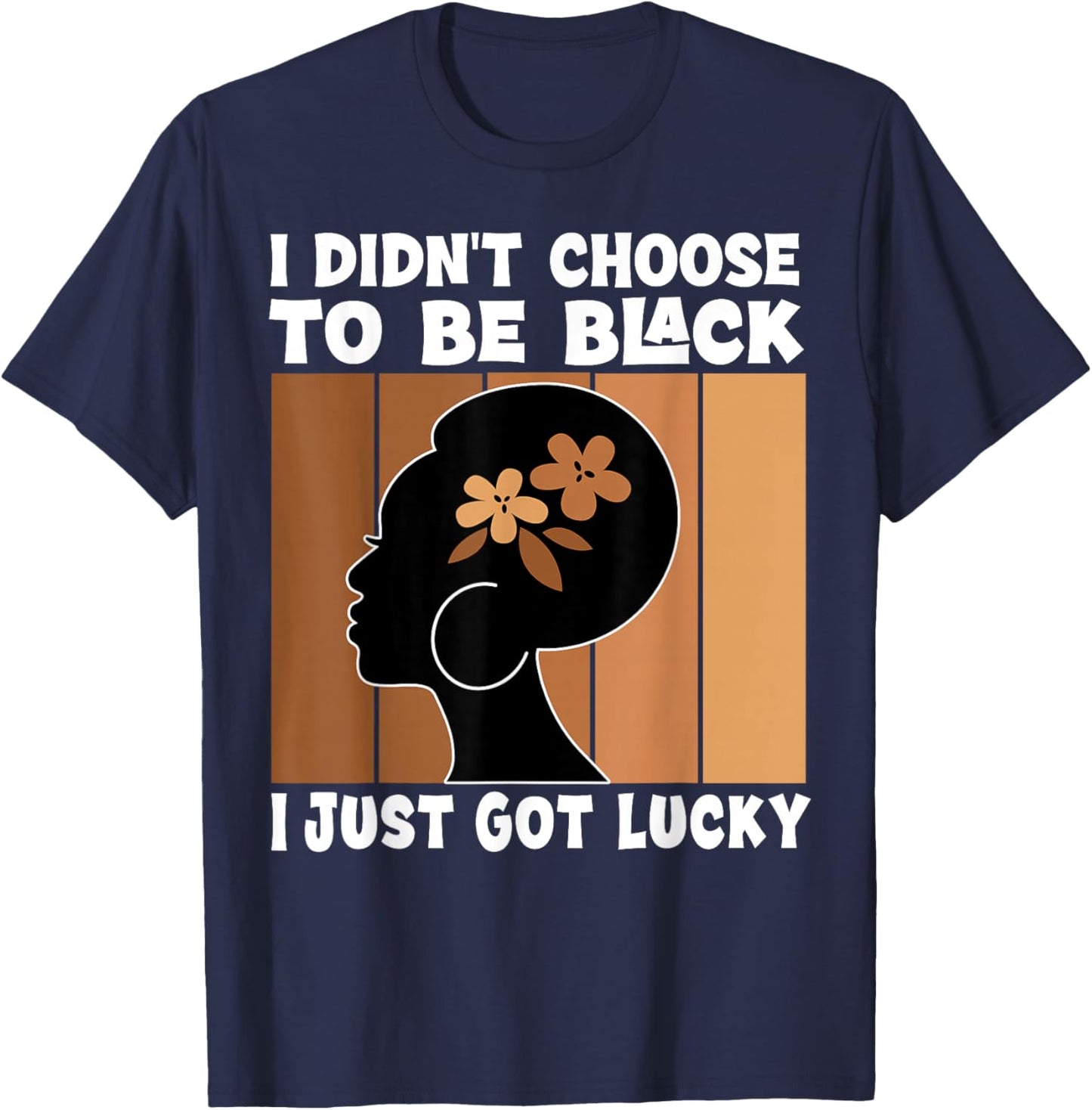 I Didn't Choose To Be Black I'm Just Lucky Black Melanin T-Shirt - T-Shirt | Navy