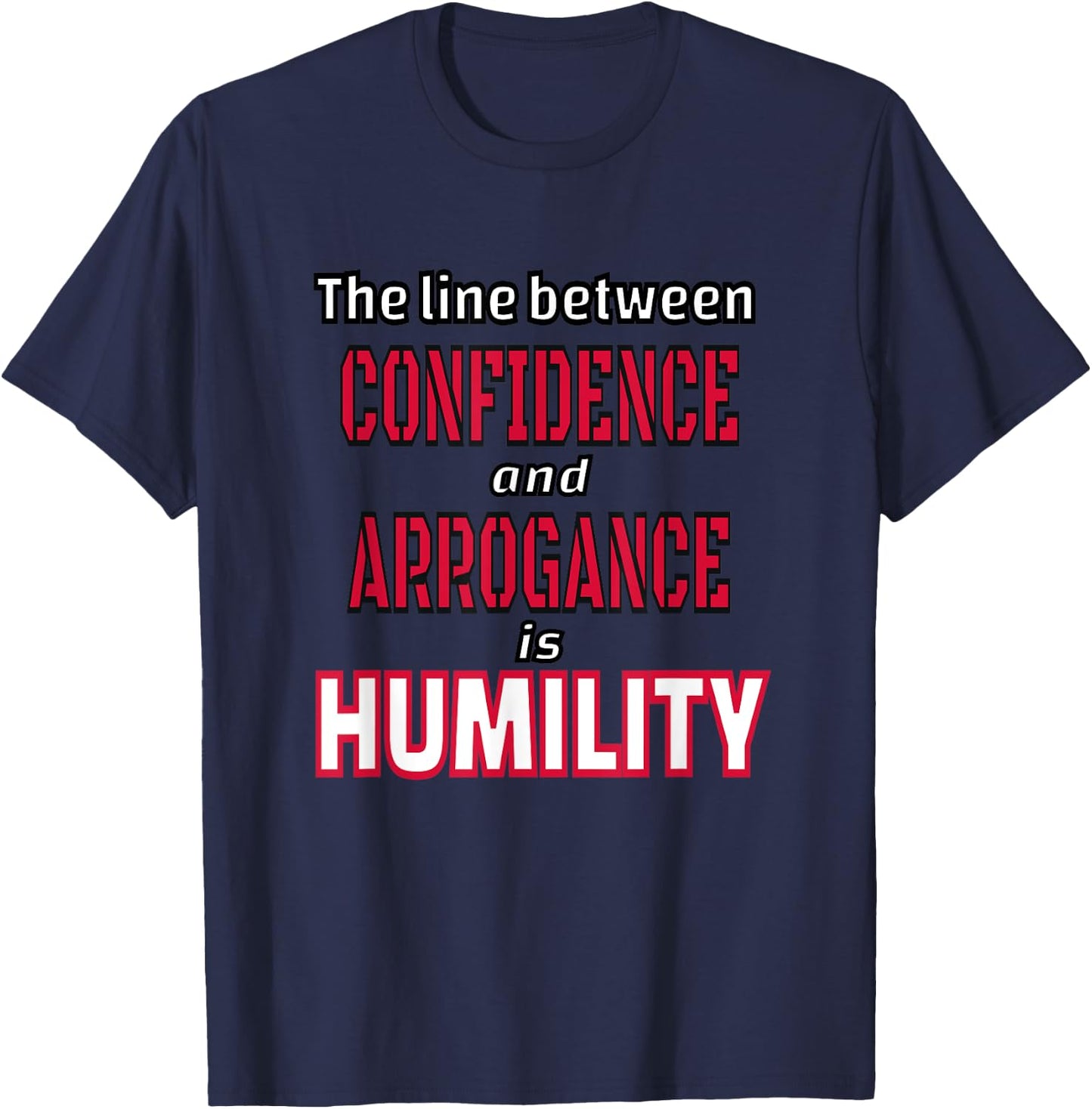 The Line Between Confidence and Arrogance is Humility T-Shirt - T-Shirt | Navy