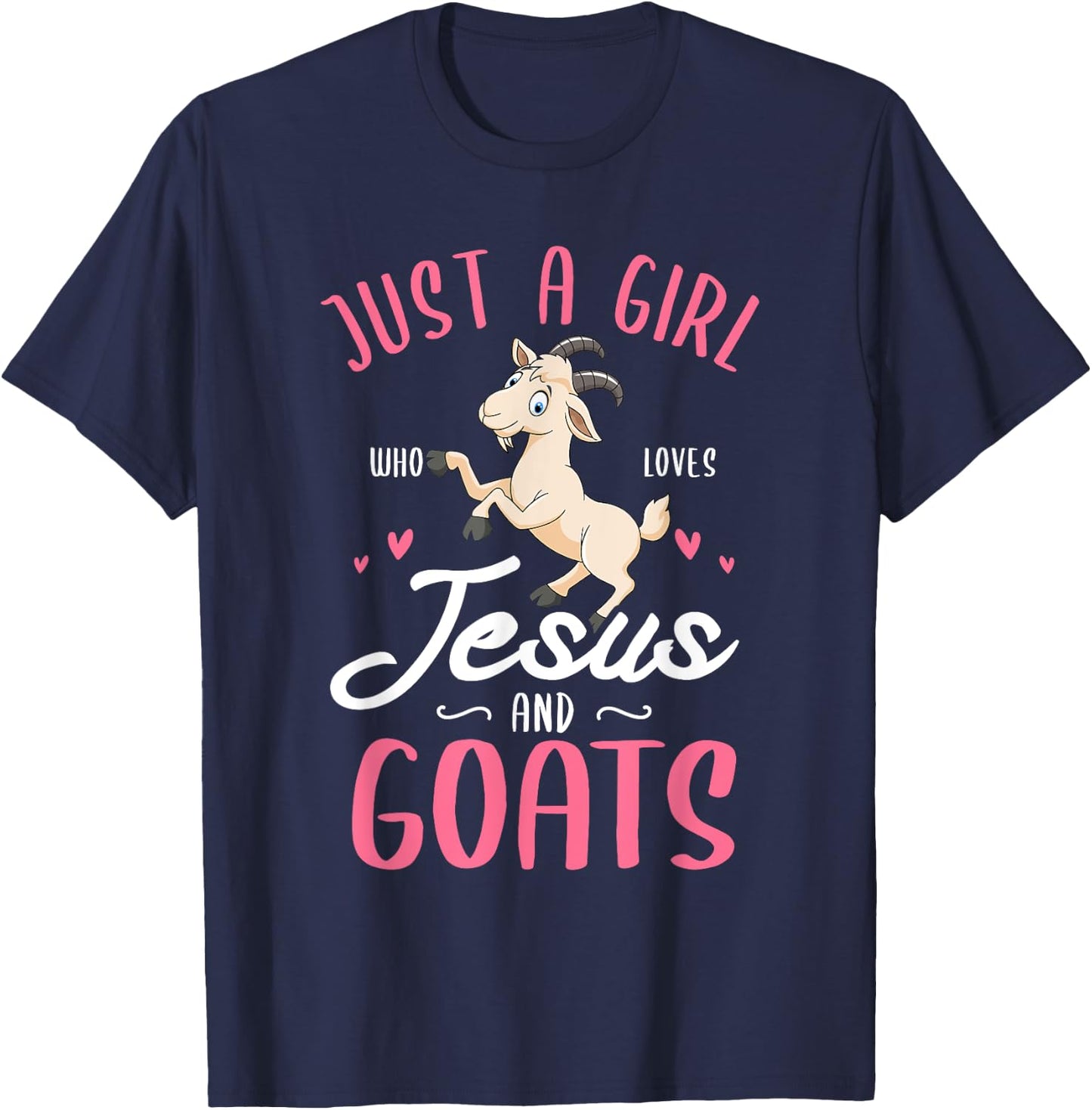 Just a girl who loves Jesus and Goats Design for a Goats Fan T-Shirt - T-Shirt | Navy