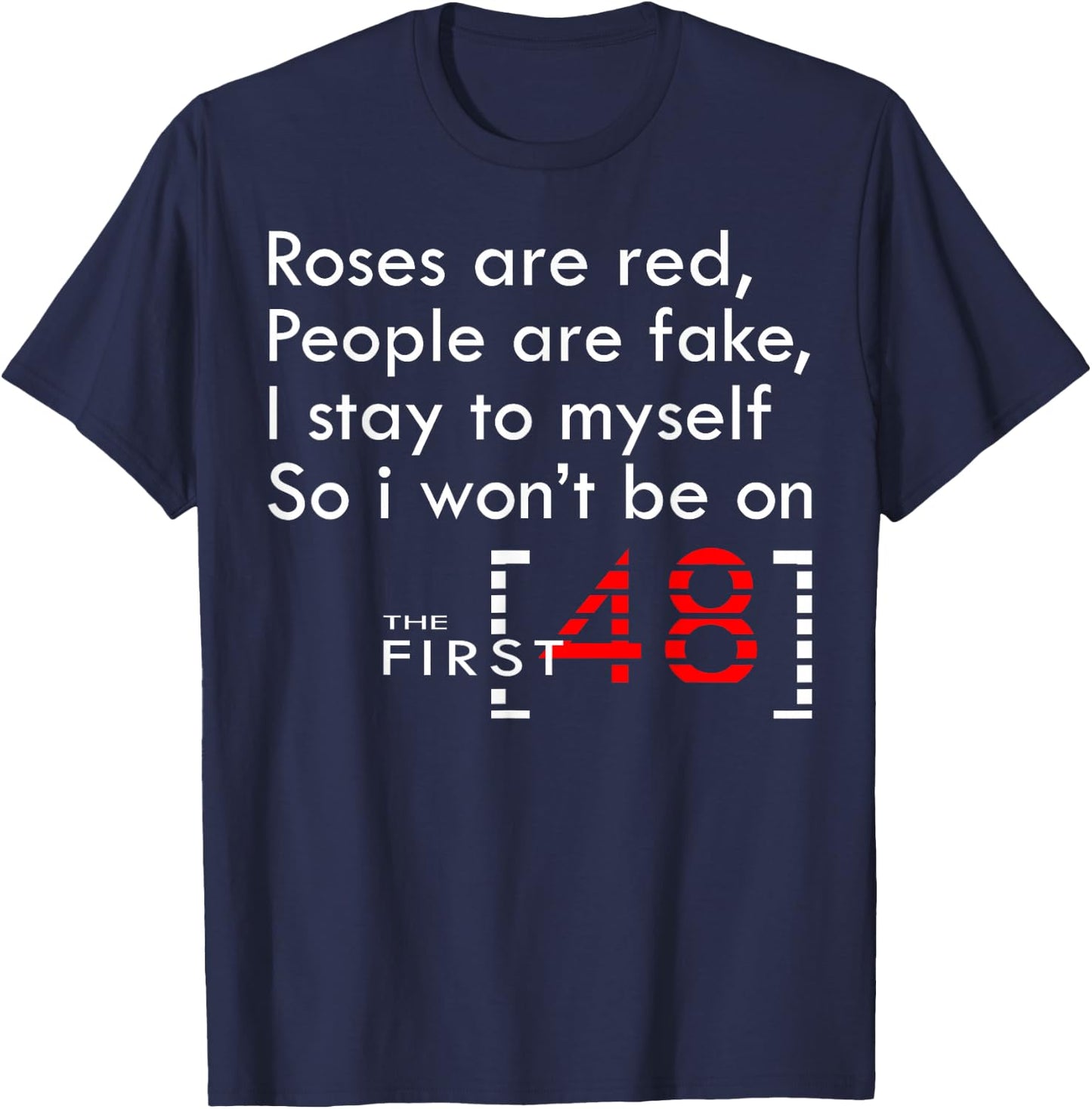 Roses Are Red People Are Fake I Stay To Myself First 48 T-Shirt - T-Shirt | Navy