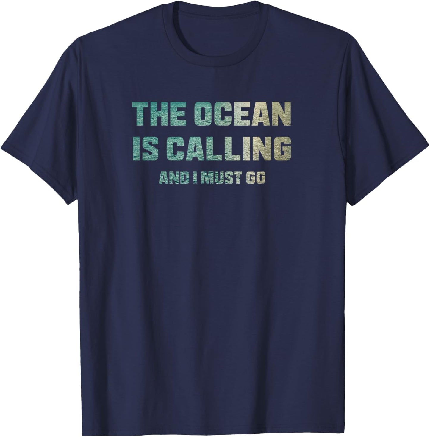The Ocean is Calling and I Must Go T-Shirt - T-Shirt | Navy