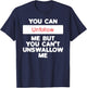 You Can Unfollow Me But You Can't Unswallow Me (on back) T-Shirt - T-Shirt | Navy