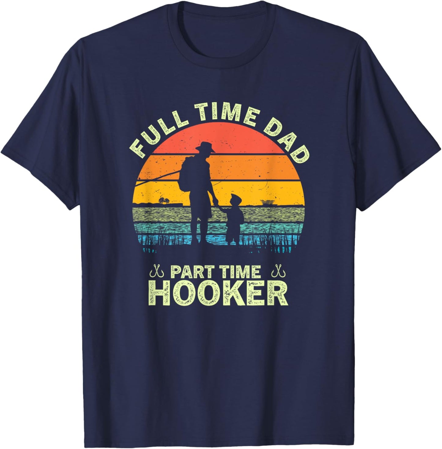 Retro Full Time Dad Part Time Hooker Father's Day Fisherman T-Shirt - T-Shirt | Navy