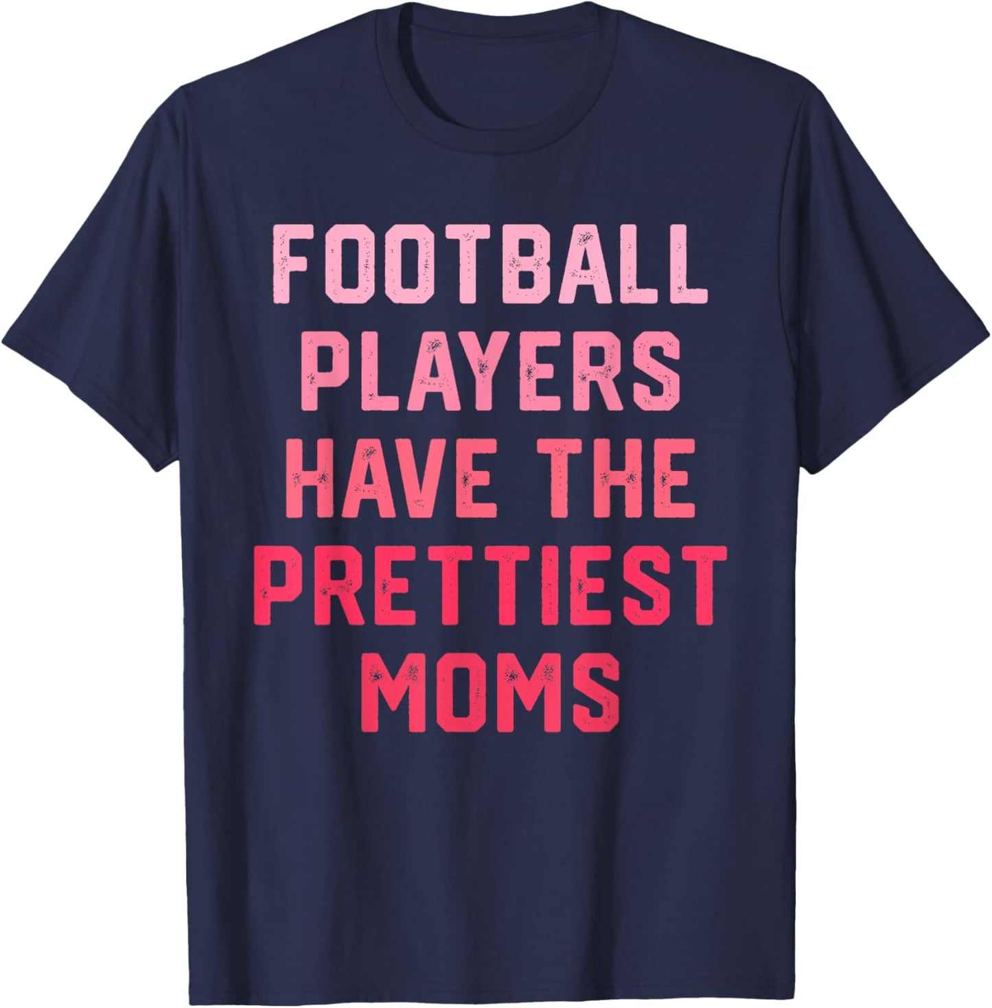 Football Players Have the Prettiest Moms T-Shirt - T-Shirt | Navy