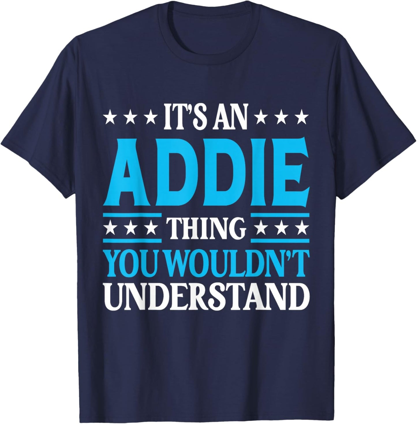 It's An Addie Thing Wouldn't Understand Girl Name Addie T-Shirt - T-Shirt | Navy
